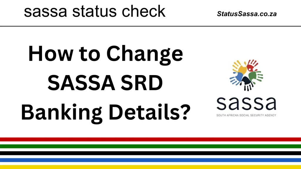 Change SASSA Banking Details For SRD R370 And Social Grants 2 SASSA change banking details for r350