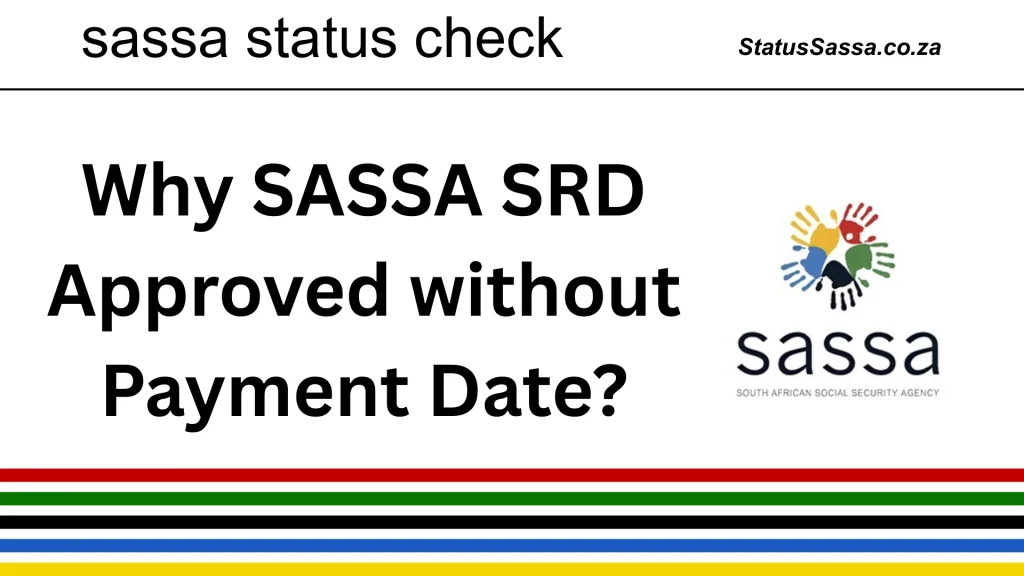SASSA SRD Status Approved Without Payment Date: Get Pay Date Today! 1 SRD approved no payment date fix